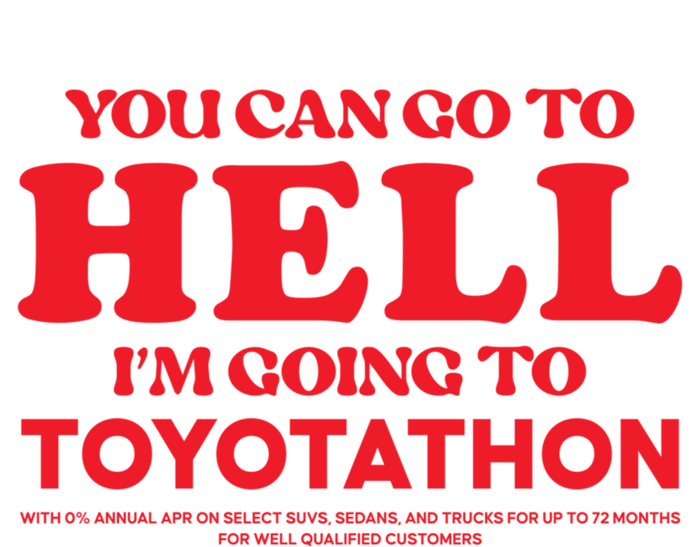 You Can Go To Hell Im Going To Toyotathon Gift Tall Long Sleeve T-Shirt