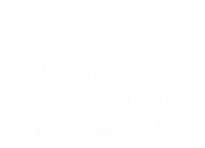 Mom Grandma Great Grandma I Keep Getting Better Mom Gifts T-Shirt