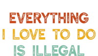 Everything I Love To Do Is Illegal Funny Premium Hoodie