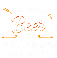 A Day Without Beer Is Like Just Ding I Have No Idea Gift T-Shirt