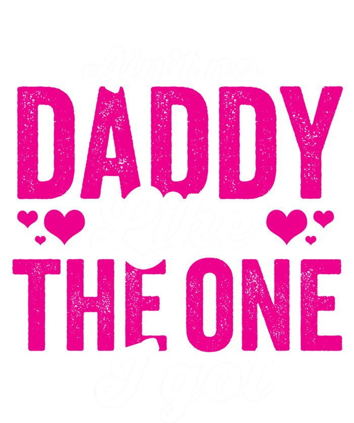 Aint No Daddy Like The One I Got Dad Fathers Day Gift T-Shirt