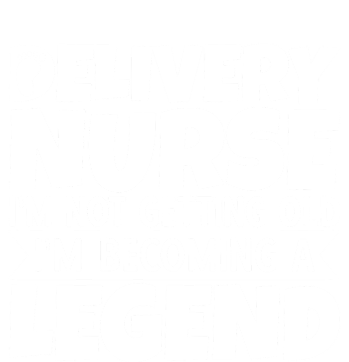 Delivery Nurse Im Not Getting Old Im Becoming A Legend Gift T-Shirt