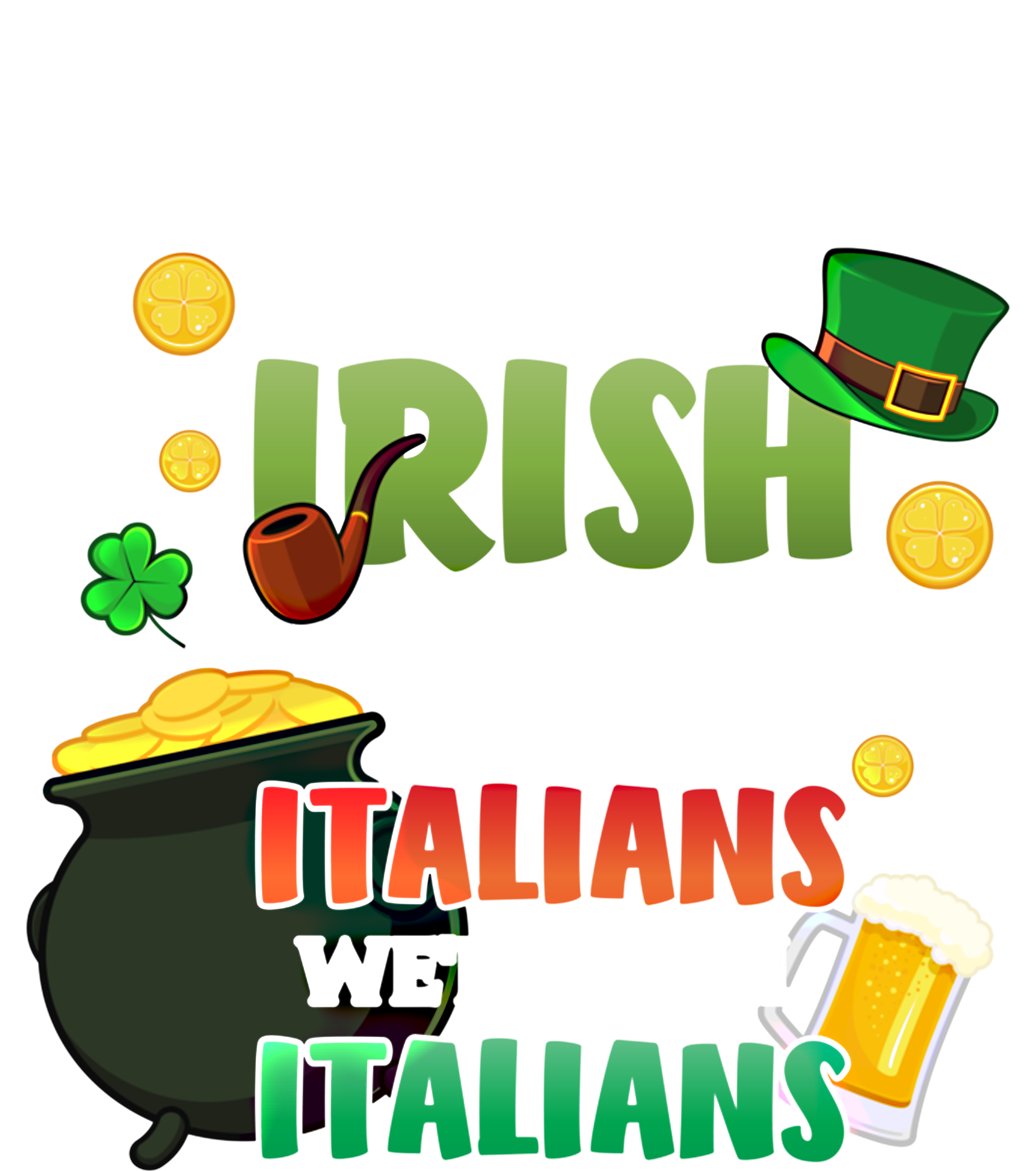 Everyone Is A Little Irish On St Patrick Day Except Italians Gift T-Shirt