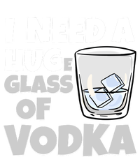 I Need A Huge Glass Of Vodka Alcoholic Liquor Hugging Gift Funny Gift T-Shirt