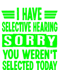 I Have Selective Hearing You Werent Selected Today Tall Sweatshirt