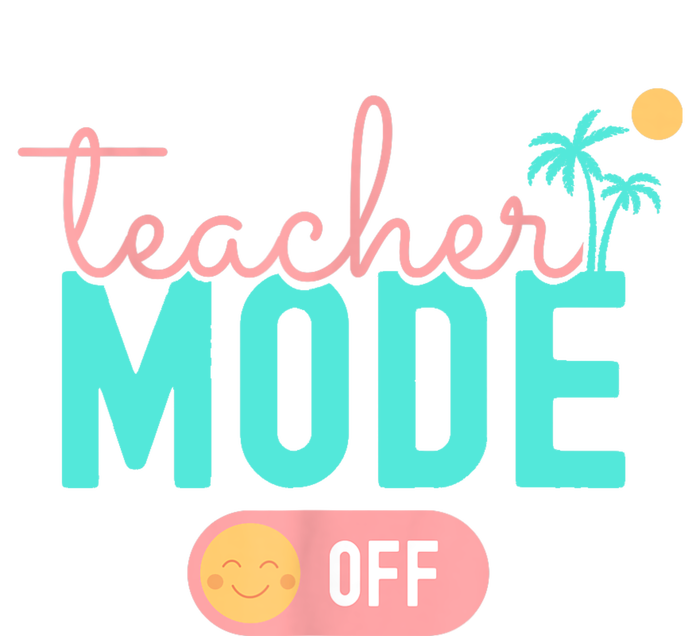 Teacher Mode Off Happy Last Day Of School Summer Break Funny T-Shirt