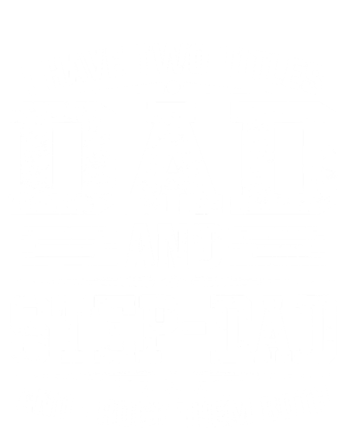 I Have Two Titles Dad And Stepgiftdad Gift Funny Fathers Day Gift T-Shirt