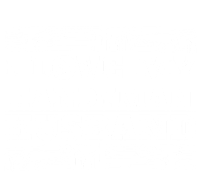 I Love My Handy Husband Wife Of Mr Fix It Gift T-Shirt