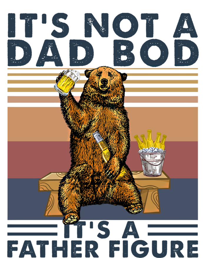 Its Not A Dad Bod Its A Father Figure Bear Ing Beer Gift T-Shirt