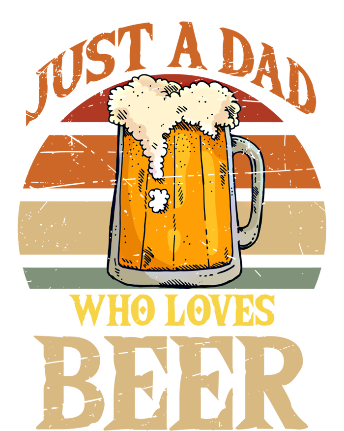 Just A Dad Who Loves Beer Fathers Day Beer Dad Design Gift T-Shirt