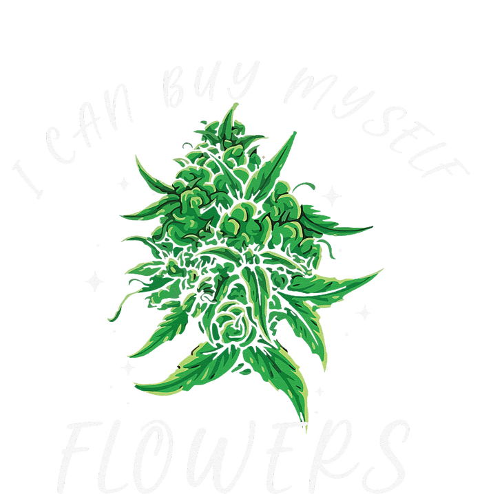 I Can Buy Myself Flowers Weed Funny 420 Day Cannabis T-Shirt