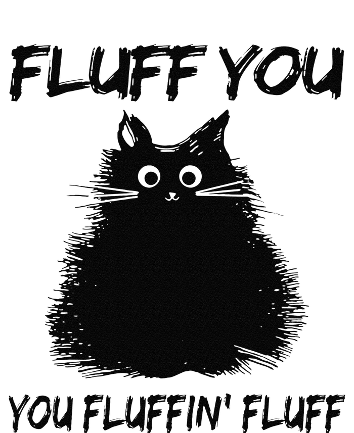 Fluff You You Fluffin Fluff Funny Cat Kitten T-Shirt