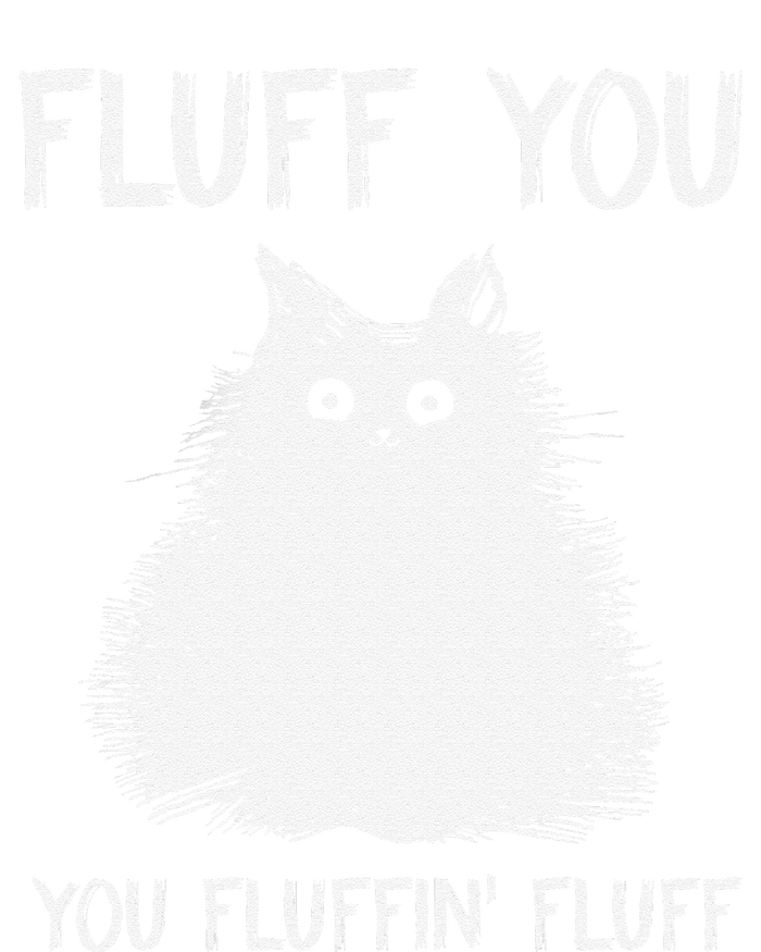 Fluff You You Fluffin Fluff Funny Cat Kittens T-Shirt