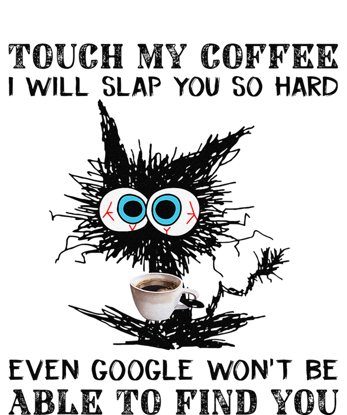 Touch My Coffee I Will Slap You So Hard Black Cat Coffee Tee Long Sleeve Shirt