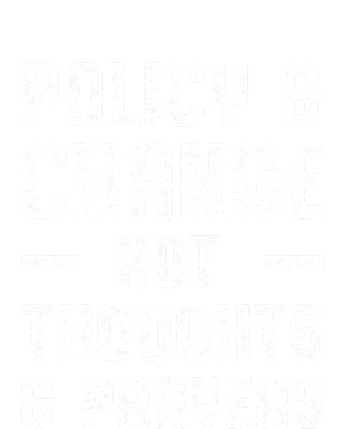 Policy & Change Not Thoughts & Prayers | Anti Gun T-Shirt