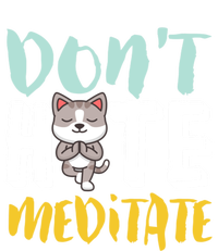 Dont Hate Meditate Funny And Cute Yoga Meditation Cat Lover Cool Gift T-Shirt