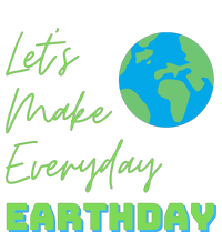 Earth Day Funny Gift Lets Make Everyday Earth Day Meaningful Gift Tall Hoodie