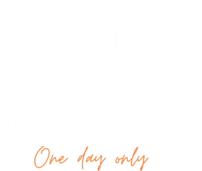 Funny Time To Indulge Gift One Day Only Design Gift Premium T-Shirt