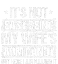 Its Not Easy Being My Wifes Arm Candy But Here I Am Nailin T-Shirt