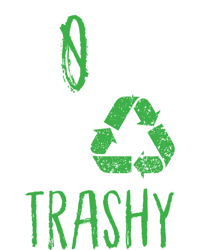 Dont Be Trashy Earth Day Recycle Environt Earth Gift Cool Gift Women's T-Shirt