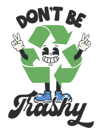 Dont Be Trashy Recycling Earth Lover Zero Waste Anti Trash Gift T-Shirt