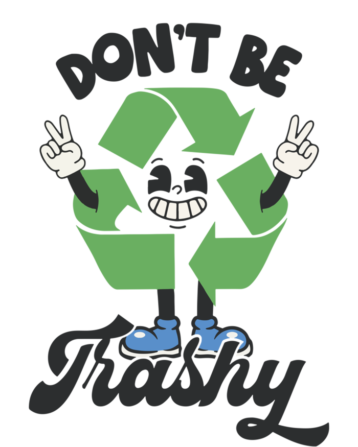 Dont Be Trashy Recycling Earth Lover Zero Waste Anti Trash Gift T-Shirt