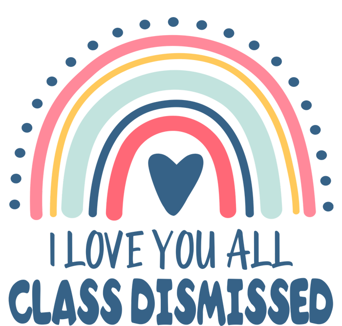 I Love You All Class Dismissed Teacher Gift Premium Crewneck Sweatshirt