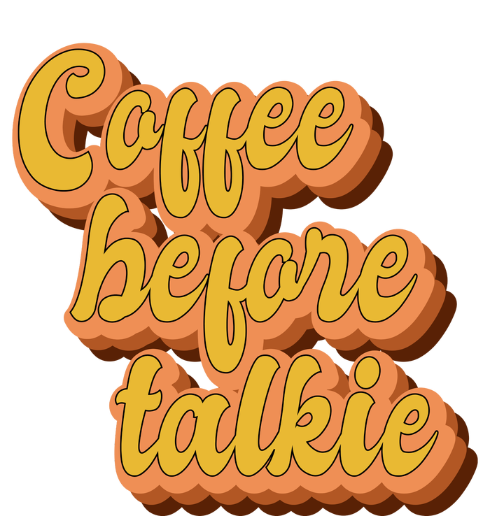 Funny Humor Coffee Before Talkie T-Shirt