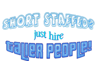 Short Staffed Just Hire Taller People T-Shirt