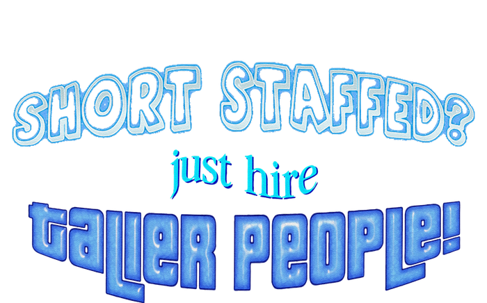 Short Staffed Just Hire Taller People T-Shirt