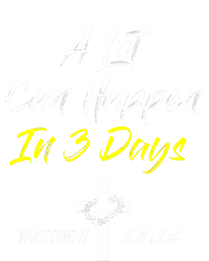 A Lot Can Happen In 3 Days Christian Easter Good Friday Gift T-Shirt