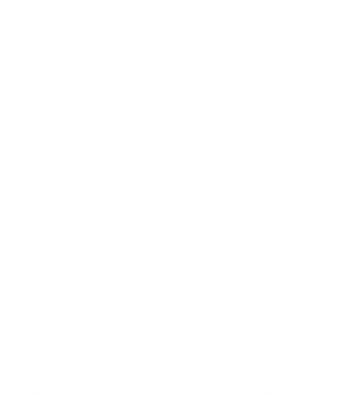 Aint No Daddy Like The One I Got Fathers Day Funny Dad Meaningful Gift Kids T-Shirt