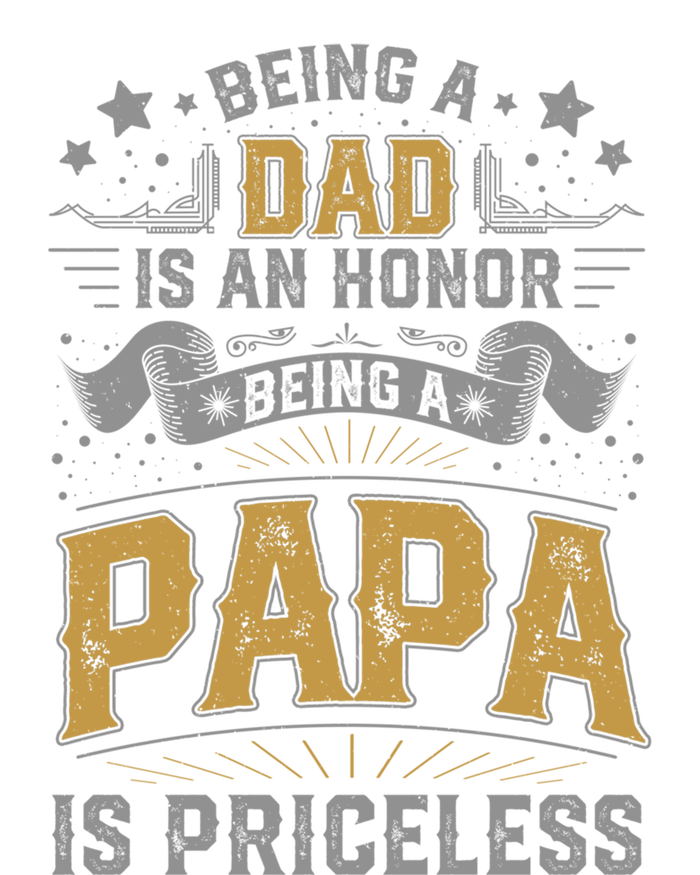 Being A Dad Is An Honor Being A Papa Is Priceless Humor Gift T-Shirt