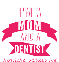 Im A Mom And A Dentist Nothing Scares Me Funny Dentist Mom Gift T-Shirt