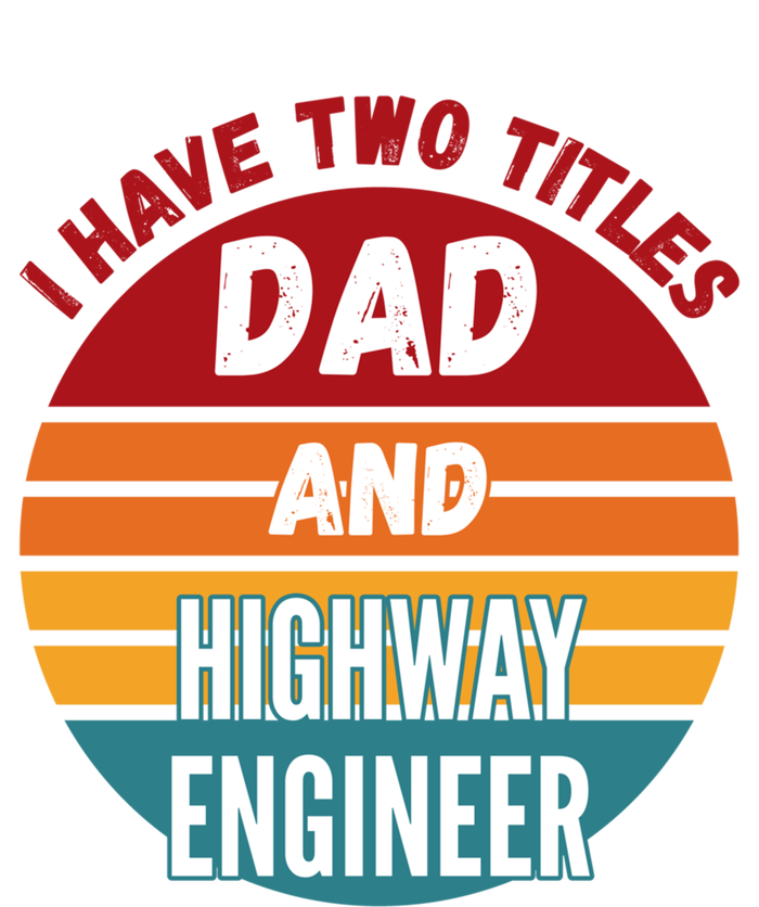 I Have Two Titles Dad And Highway Engineer Funny Gift T-Shirt