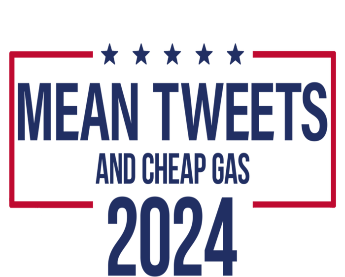 Mean Tweets And Cheap Gas 2024 President Donald Trump T-Shirt