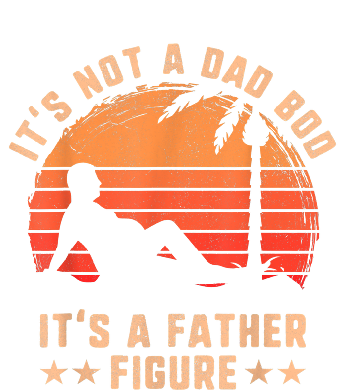 Its Not A Dad Bod Its A Father Figure Great Gift Fathers Day Gift T-Shirt