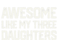 AWESOME LIKE MY THREE DAUGHTERS Fathers Day Gift Dad Joke T-Shirt