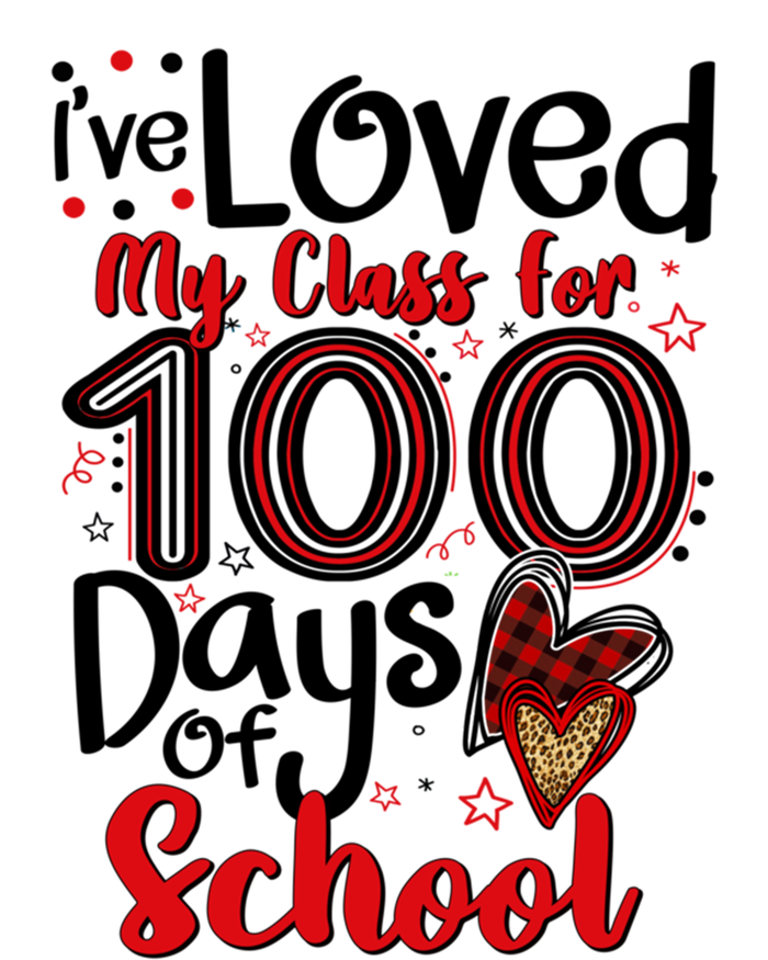 Ive Loved My Class For 100 Days Of School 100th Day Teacher Gift T-Shirt