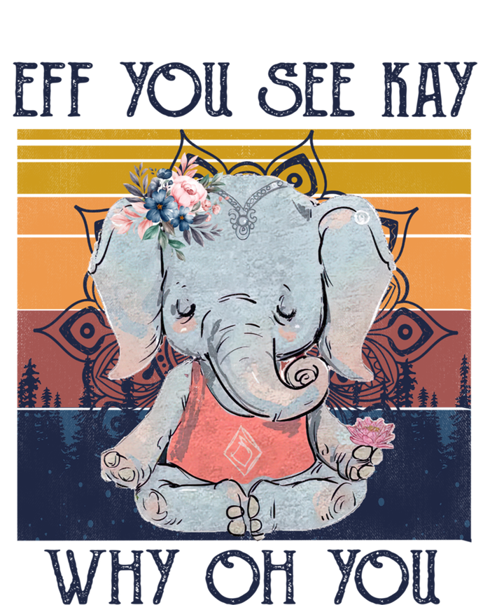 Eff You See Kay Why Oh You Funny Retro Elephant Yoga Lover Funny Gift T-Shirt