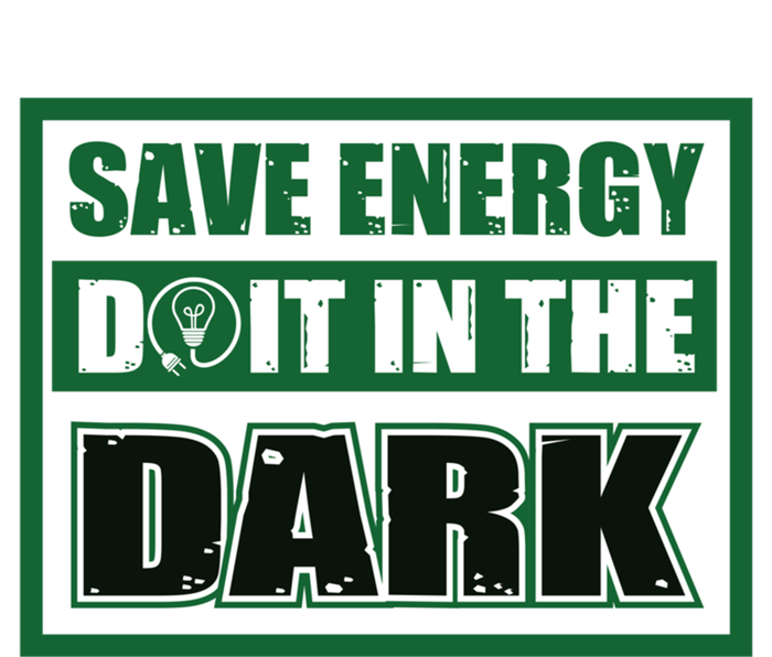 Funny Earth Day Save Energy Do It In The Dark Gift Great Gift Ladies Essential Tank