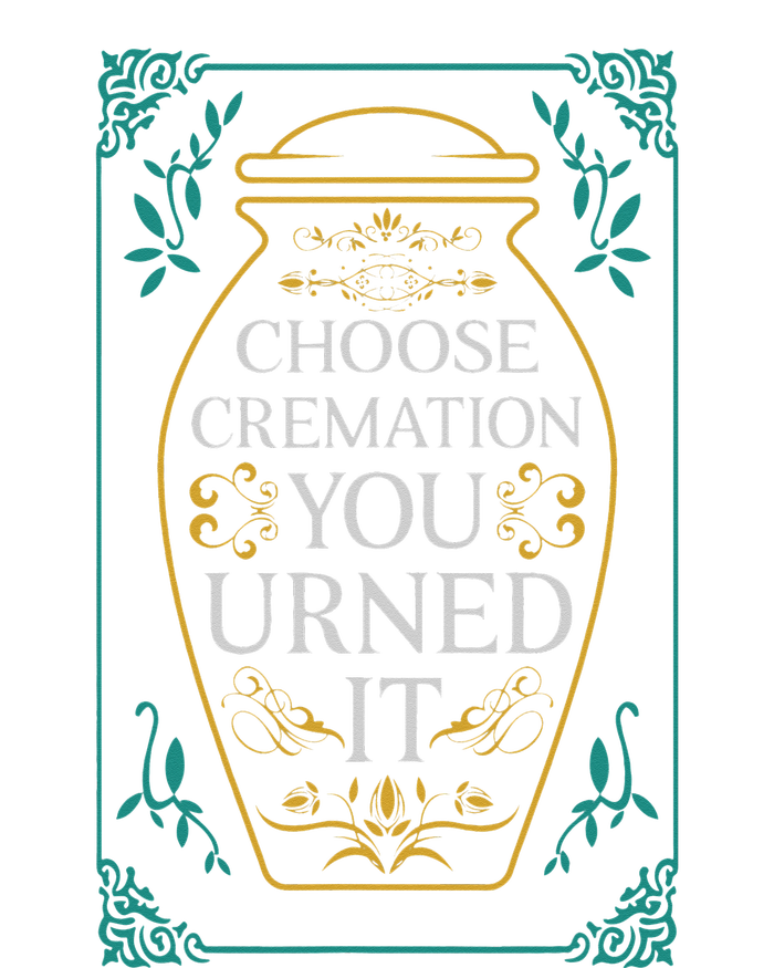 Choose Cremation You Urned It Funny Burial Urn Premium T-Shirt