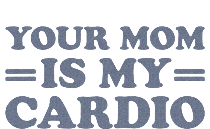 Your Mom Is My Cardio Funny Saying T-Shirt