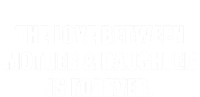 Love Between Mother And Daughter Is Forever Ma Novelty Gift T-Shirt