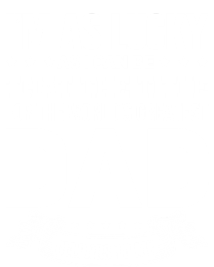 The Title For The Worlds Greatest Dad Dad Fathers Day Gift Women's T-Shirt