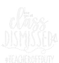 i love you all class dismissed teacher off duty T-Shirt