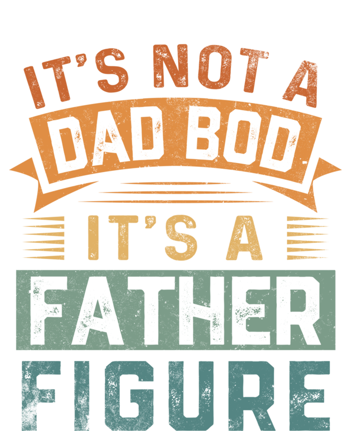 Vintage Its Not A Dad Bod Its A Father Figure Funny Dad Cute Gift T-Shirt