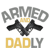 Armed And Dadly Funny Deadly Father Gift For Fathers Day T-Shirt