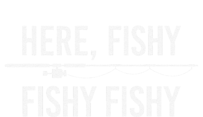 Here Fishy Fish Funny Angling Fishing Dad Fisherman Gift T-Shirt