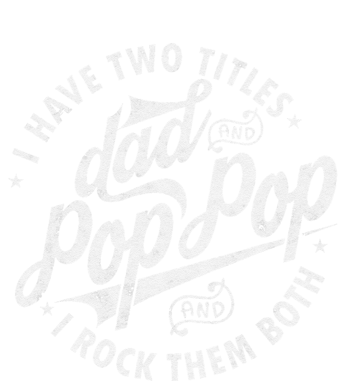 I Have Two Titles Dad And Pop Pop Fathers Day Funny Pop Pop Gift Tall Long Sleeve T-Shirt